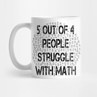 5 out of 4 people struggle with math 2019 Mug